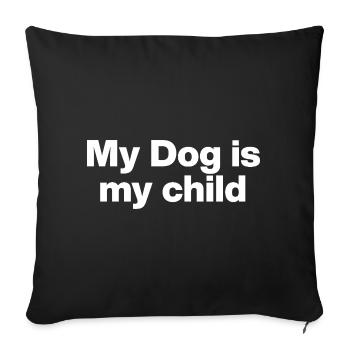 MY DOG IS MY CHILD! DOGMOM DOGDAD DOG LOVE - Sofa pillowcase 17,3'' x 17,3'' (45 x 45 cm) - black - Front