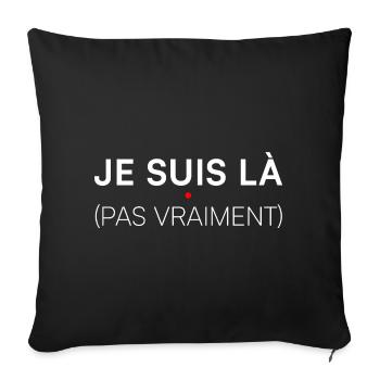 Je suis là pas vraiment humour - Housse de coussin décorative 45 x 45 cm - noir - Devant