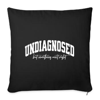 Undiagnosed but something ain`t right - Sofakissenbezug 45 x 45 cm - Schwarz - Vorne