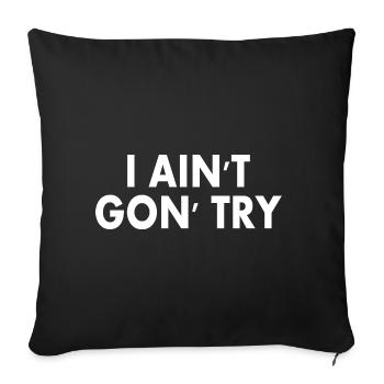 i aint gon try - Sofakissenbezug 45 x 45 cm - Schwarz - Vorne