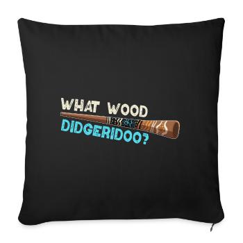 What Wood Didgeridoo? - Sofakissenbezug 45 x 45 cm - Schwarz - Vorne