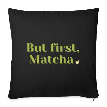 But First, Matcha – Tea & Wellness Gift - Sofa pillowcase 17,3'' x 17,3'' (45 x 45 cm) - black - Front