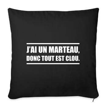 J’ai un marteau donc tout devient un clou - Housse de coussin décorative 45 x 45 cm - noir - Devant