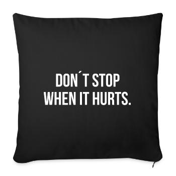 DON ́T STOP WHEN IT HURTS. | Greyline Official - Sofa pillowcase 17,3'' x 17,3'' (45 x 45 cm) - black - Front