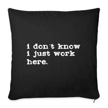 I don't know, I work here - Sofa pillowcase 17,3'' x 17,3'' (45 x 45 cm) - black - Front
