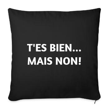 T’ES BIEN… MAIS NON ! – T-shirt humour - Housse de coussin décorative 45 x 45 cm - noir - Devant