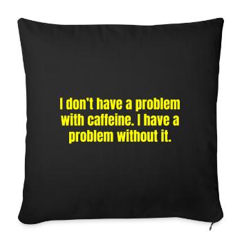Caffeine Problem - Funny Coffee Quotes - Sofa pillowcase 17,3'' x 17,3'' (45 x 45 cm) - black - Front