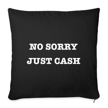 Lustiger Spruch Humor No Sorry Just Cash - Sofakissenbezug 45 x 45 cm - Schwarz - Vorne