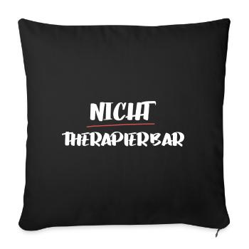 Lustiger Spruch für die Arbeit: Nicht therapierbar - Sofakissenbezug 45 x 45 cm - Schwarz - Vorne