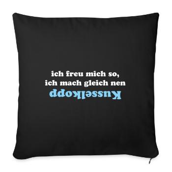 Ich freu mich so, ich mach nen kusselkopp - Sofakissenbezug 45 x 45 cm - Schwarz - Vorne