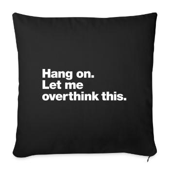 Hang On: Overthink This - Sofa pillowcase 17,3'' x 17,3'' (45 x 45 cm) - black - Front