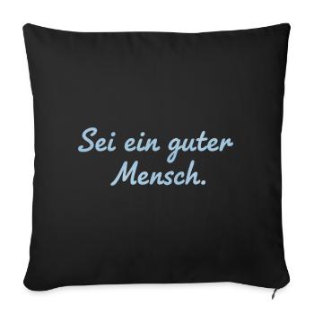 Sei ein guter Mensch Statement Design - Sofakissenbezug 45 x 45 cm - Schwarz - Vorne