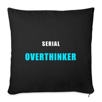 Serial Overthinker – Funny Humor Shirt - Sofa pillowcase 17,3'' x 17,3'' (45 x 45 cm) - black - Front
