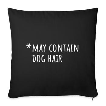 May Contain Dog Hair - Sofa pillowcase 17,3'' x 17,3'' (45 x 45 cm) - black - Front