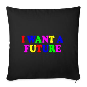 I want a future - Sofa pillowcase 17,3'' x 17,3'' (45 x 45 cm) - black - Front