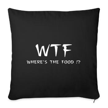 WTF. Where is the food? Foodie Spruch Essen Hunger - Sofakissenbezug 45 x 45 cm - Schwarz - Vorne