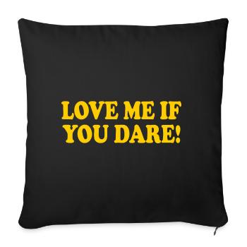 Love me if you dare - Sofa pillowcase 17,3'' x 17,3'' (45 x 45 cm) - black - Front