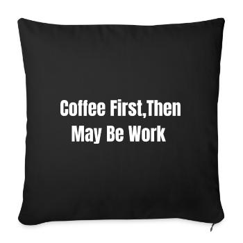 Café d’abord, puis peut-être le travail - Housse de coussin décorative 45 x 45 cm - noir - Devant