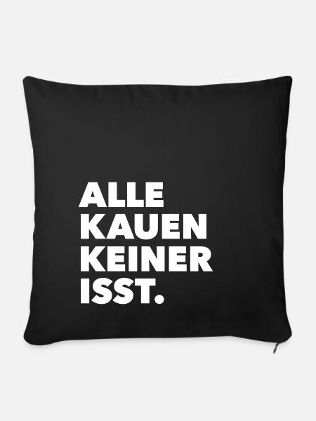 Alle kauen keiner isst. - Sofakissenbezug 45 x 45 cm - Schwarz