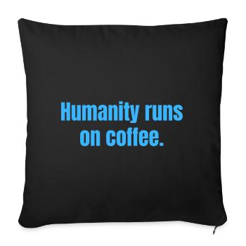 Humanity Runs On Coffee - Coffee Funny Quotes - Sofa pillowcase 17,3'' x 17,3'' (45 x 45 cm) - black - Front