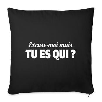 excusez-moi, tu es qui, phrase drôle - Housse de coussin décorative 45 x 45 cm - noir - Devant