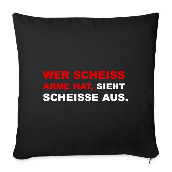 wer scheiss arme hat sieht scheisse aus - Sofakissenbezug 45 x 45 cm - Schwarz - Vorne