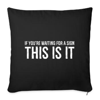 if you're waiting for a sign this is it - Sofakissenbezug 45 x 45 cm - Schwarz - Vorne