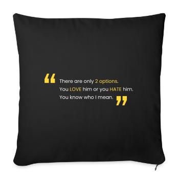 Love him or hate him - Sofa pillowcase 17,3'' x 17,3'' (45 x 45 cm) - black - Front