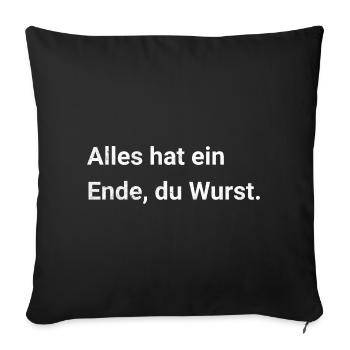 Everything has an end, you sausage. Sarcastic saying - Sofa pillowcase 17,3'' x 17,3'' (45 x 45 cm) - black - Front