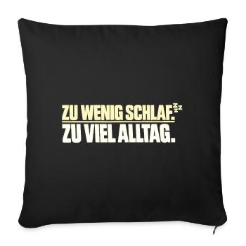 Too little sleep Too much everyday life - Sofa pillowcase 17,3'' x 17,3'' (45 x 45 cm) - black - Front