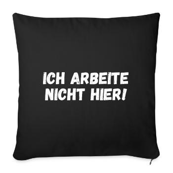 Ich arbeite nicht hier! - Sofakissenbezug 45 x 45 cm - Schwarz - Vorne