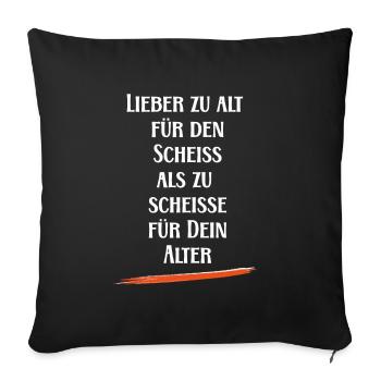 Lieber zu alt für den Scheiß - witzige Sprüche - Sofakissenbezug 45 x 45 cm - Schwarz - Vorne