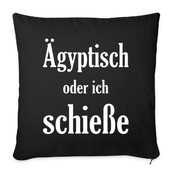 Ägiptisch oder ich schieße, lustiges Spruch Design - Sofakissenbezug 45 x 45 cm - Schwarz - Vorne