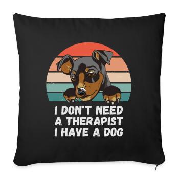 Ich brauche keinen Therapeuten ich habe einen Hund - Sofakissenbezug 45 x 45 cm - Schwarz - Vorne