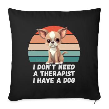 Ich brauche keinen Therapeuten ich habe einen Hund - Sofakissenbezug 45 x 45 cm - Schwarz - Vorne