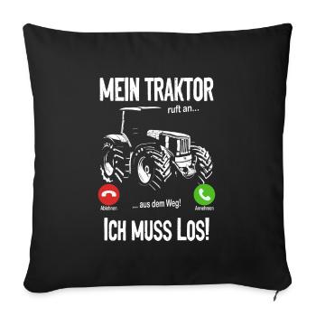 Mein Traktor ruft an... aus dem Weg! Ich muss los! - Sofakissenbezug 45 x 45 cm - Schwarz - Vorne