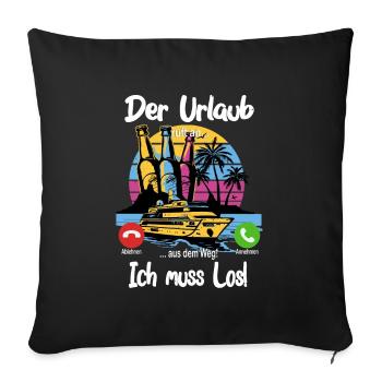 Der Urlaub ruft an... aus dem Weg, ich muss los! - Sofakissenbezug 45 x 45 cm - Schwarz - Vorne