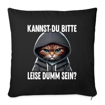 Spruch Lustig Katze Kannst du leise dumm sein? - Sofakissenbezug 45 x 45 cm - Schwarz - Vorne