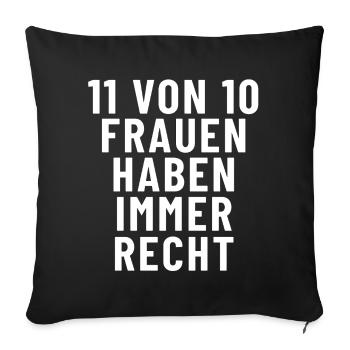11 von 10 Frauen haben immer recht - Sofakissenbezug 45 x 45 cm - Schwarz - Vorne