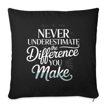 Never Underestimate the Difference You Make - Sofa pillowcase 17,3'' x 17,3'' (45 x 45 cm) - black - Front
