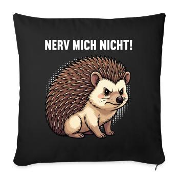 Nerv Mich Nicht Igel Igelliebhaber Igelfan Stachel - Sofakissenbezug 45 x 45 cm - Schwarz - Vorne