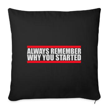 Always Remember Why You Started Motivation Saying - Sofa pillowcase 17,3'' x 17,3'' (45 x 45 cm) - black - Front
