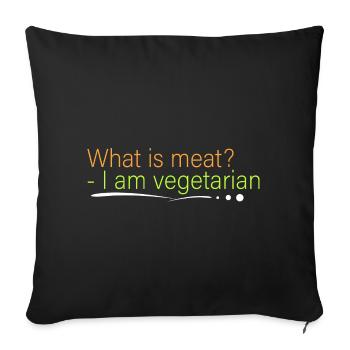 What is meat? - I am a vegetarian - Sofa pillowcase 17,3'' x 17,3'' (45 x 45 cm) - black - Front