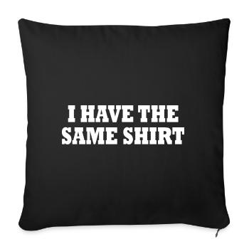 i have the same shirt - Sofa pillowcase 17,3'' x 17,3'' (45 x 45 cm) - black - Front