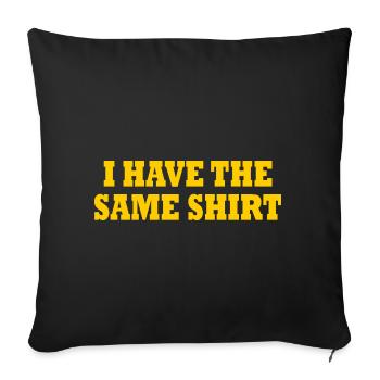 i have the same shirt - Sofa pillowcase 17,3'' x 17,3'' (45 x 45 cm) - black - Front