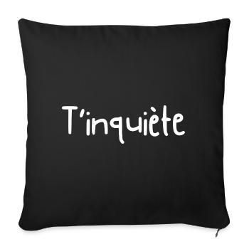 T'inquiète - idée cadeau  - Housse de coussin décorative 45 x 45 cm - noir - Devant