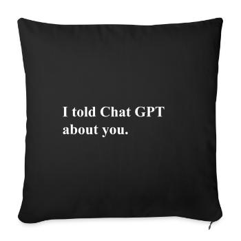 I Told ChatGPT About You Statement - Sofakissenbezug 45 x 45 cm - Schwarz - Vorne