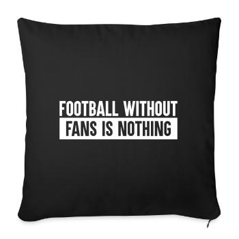 Football sans ventilateurs est rien - Housse de coussin décorative 45 x 45 cm - noir - Devant