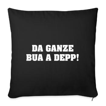 DA GANZE BUA A DEPP! - Sofakissenbezug 45 x 45 cm - Schwarz - Vorne