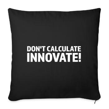 DON T CALCULATE INNOVATE - Sofa pillowcase 17,3'' x 17,3'' (45 x 45 cm) - black - Front